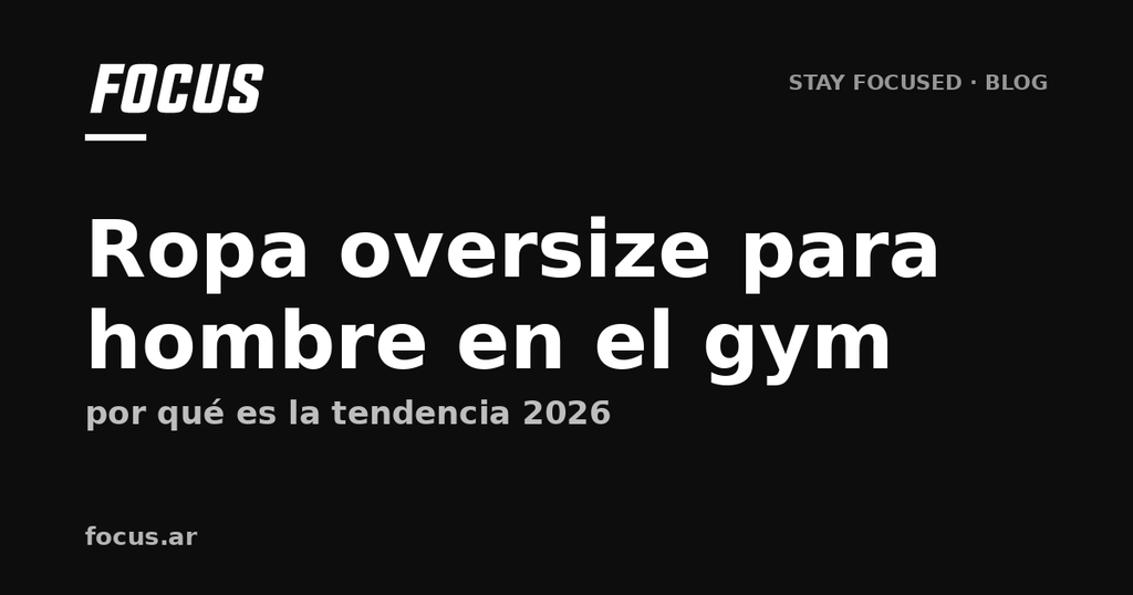 Ropa oversize para hombre en el gym: por qué es la tendencia 2026