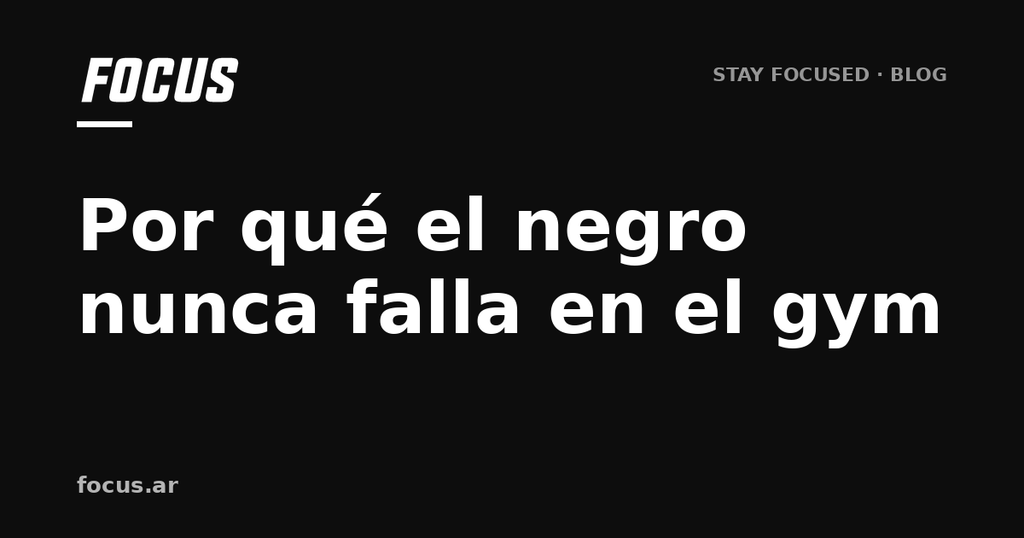 Por qué el negro nunca falla en el gym